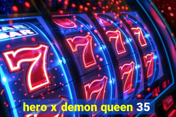 hero x demon queen 35